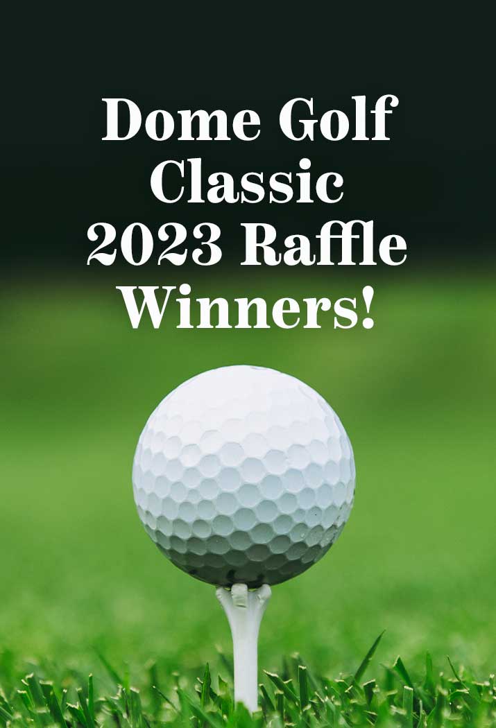 Congratulations to our Dome Golf Classic 2023 Raffle Winners.